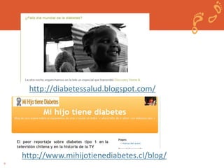 9 
http://diabetessalud.blogspot.com/ 
http://www.mihijotienediabetes.cl/blog/ 
 