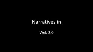 Narratives in 
Web 2.0 
 
