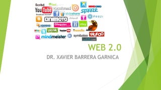 WEB 2.0 
DR. XAVIER BARRERA GARNICA 
 