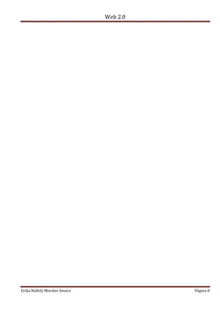 Web 2.0
Erika Nallely Morales Amaro Página 8
 