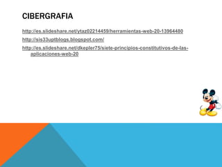CIBERGRAFIA
http://es.slideshare.net/ytaz02214459/herramientas-web-20-13964480
http://sis33uptblogs.blogspot.com/
http://es.slideshare.net/dkepler75/siete-principios-constitutivos-de-las-
aplicaciones-web-20
 