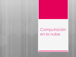 Computación
en la nube
 
