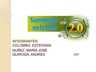 3º3ª
INTEGRANTES:
COLOMBO, ESTEFANIA
NUÑEZ, MARIA JOSE
QUIROGA, ANDREA
 