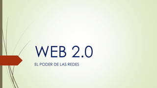 WEB 2.0
EL PODER DE LAS REDES
 