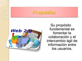 Su propósito
fundamental es
fomentar la
colaboración y el
intercambio ágil de
información entre
los usuarios.
 