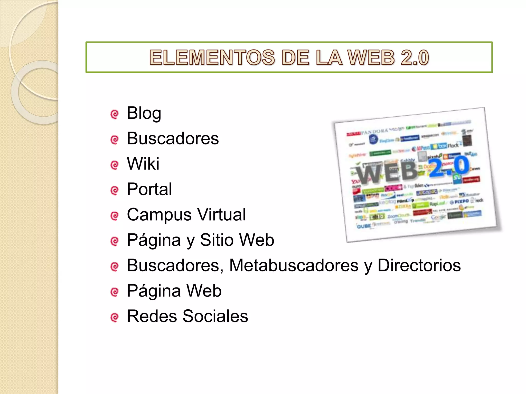 Blog
Buscadores
Wiki
Portal
Campus Virtual
Página y Sitio Web
Buscadores, Metabuscadores y Directorios
Página Web
Redes Sociales
 