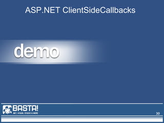 30
ASP.NET ClientSideCallbacks
 