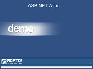 37
ASP.NET Atlas
 