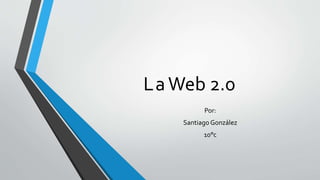LaWeb 2.0
Por:
Santiago González
10°c
 