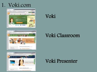 Voki
Voki Classroom
Voki Presenter
1. Voki.com
 