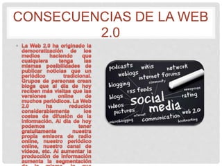 CONSECUENCIAS DE LA WEB
2.0
 