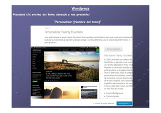 WordpressWordpress
HacemosHacemos clicclic encimaencima deldel tematema deseadodeseado yy nosnos presentapresenta::
“Personalizar“Personalizar [Nombre[Nombre deldel tema]”tema]”
 