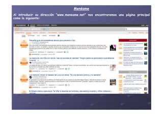 MenéameMenéame
AlAl introducirintroducir susu direccióndirección “www“www..meneamemeneame..net”net” nosnos encontraremosencontraremos unauna páginapágina principalprincipal
comocomo lala siguientesiguiente::
 