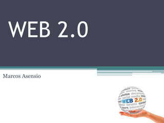 WEB 2.0
Marcos Asensio
 