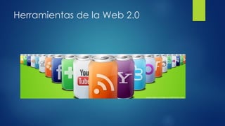 Herramientas de la Web 2.0
 