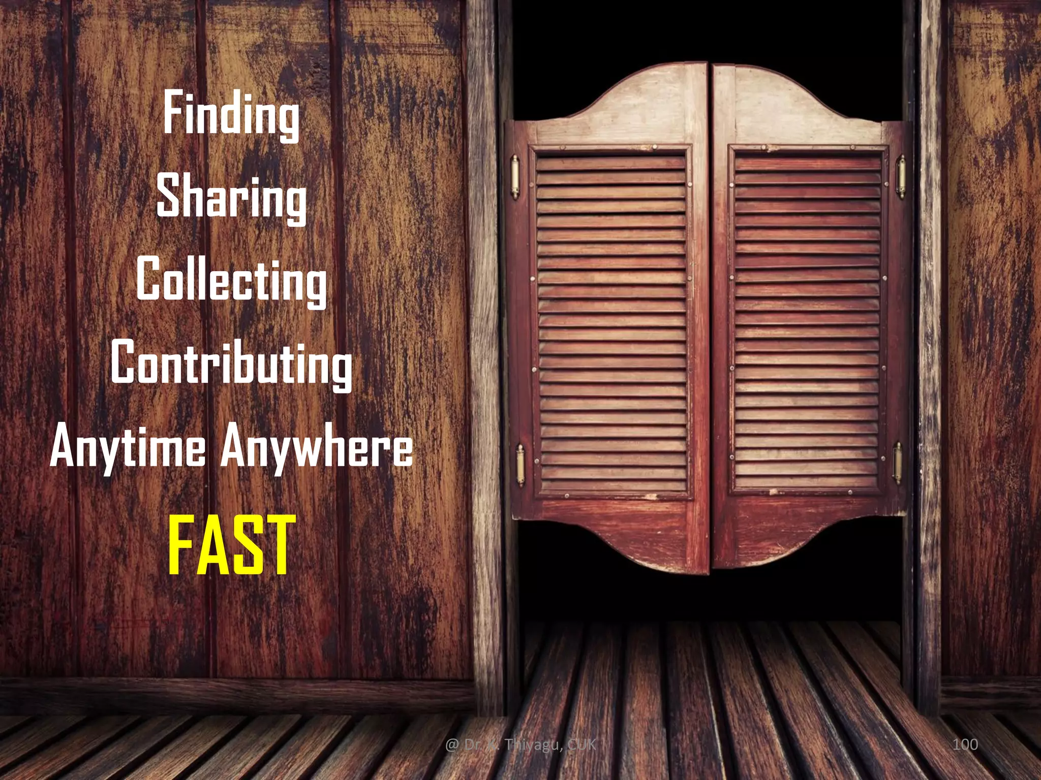 Finding
Sharing
Collecting
Contributing
Anytime Anywhere
FAST
@ Dr. K. Thiyagu, CUK 100
 