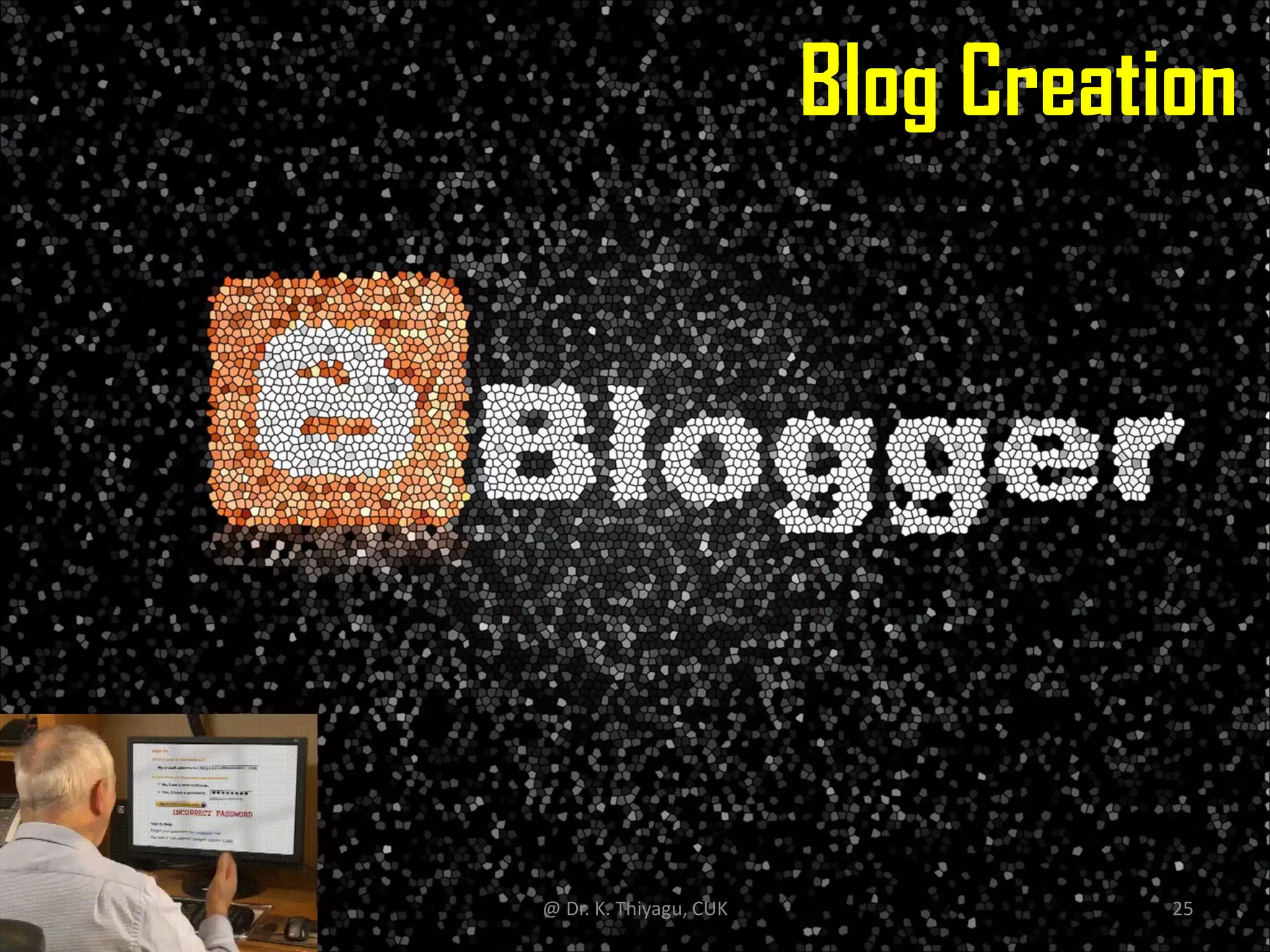 Blog Creation
@ Dr. K. Thiyagu, CUK 25
 
