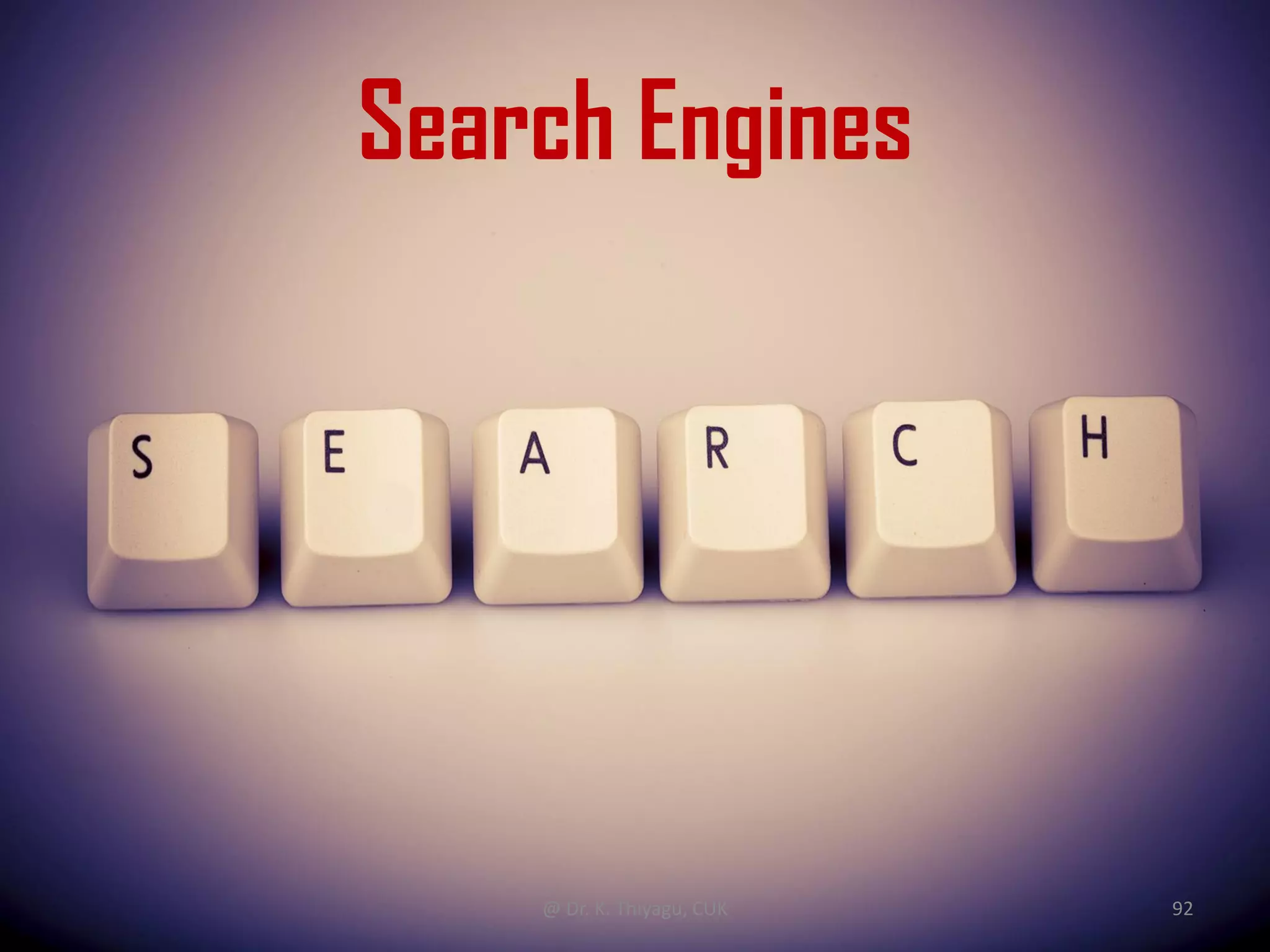 Search Engines
@ Dr. K. Thiyagu, CUK 92
 