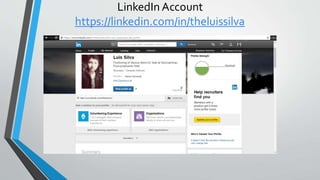 LinkedIn Account
https://linkedin.com/in/theluissilva
 