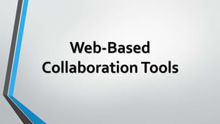 Web-Based
Collaboration Tools
 