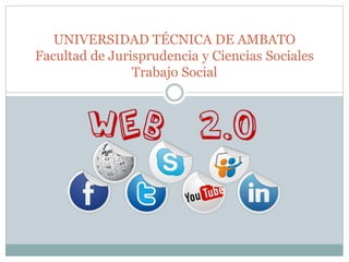 UNIVERSIDAD TÉCNICA DE AMBATO
Facultad de Jurisprudencia y Ciencias Sociales
Trabajo Social
 