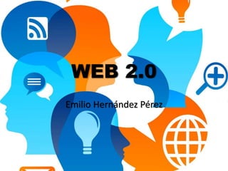 WEB 2.0
Emilio Hernández Pérez
 