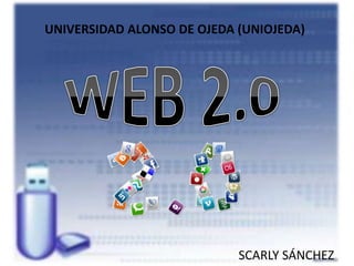 UNIVERSIDAD ALONSO DE OJEDA (UNIOJEDA)
SCARLY SÁNCHEZ
 
