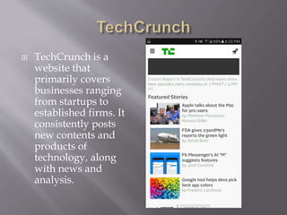  TechCrunch is a
website that
primarily covers
businesses ranging
from startups to
established firms. It
consistently pos...