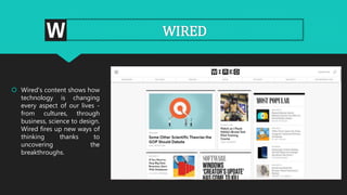WIRED
 Wired's content shows how
technology is changing
every aspect of our lives -
from cultures, through
business, scie...