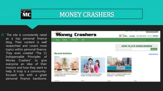 MONEY CRASHERS
 The site is consistently rated
as a top personal finance
blog. Their content is well
researched and cover...