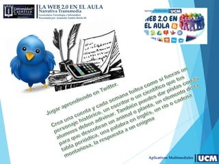 LA WEB 2.0 EN EL AULA
Narrativa Transmedia
Licenciatura Tecnología e Informática
Presentada por: Armando Andrés Borda M.
Aplicativos Multimediales
 