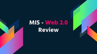 MIS - Web 2.0
Review
 
