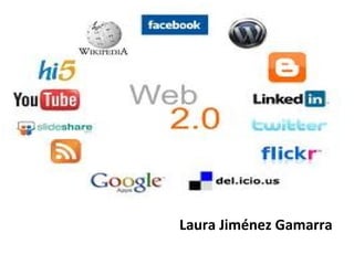 Web 2.0
Laura Jiménez Gamarra
 