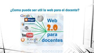¿Como puede ser util la web para el docente?
 