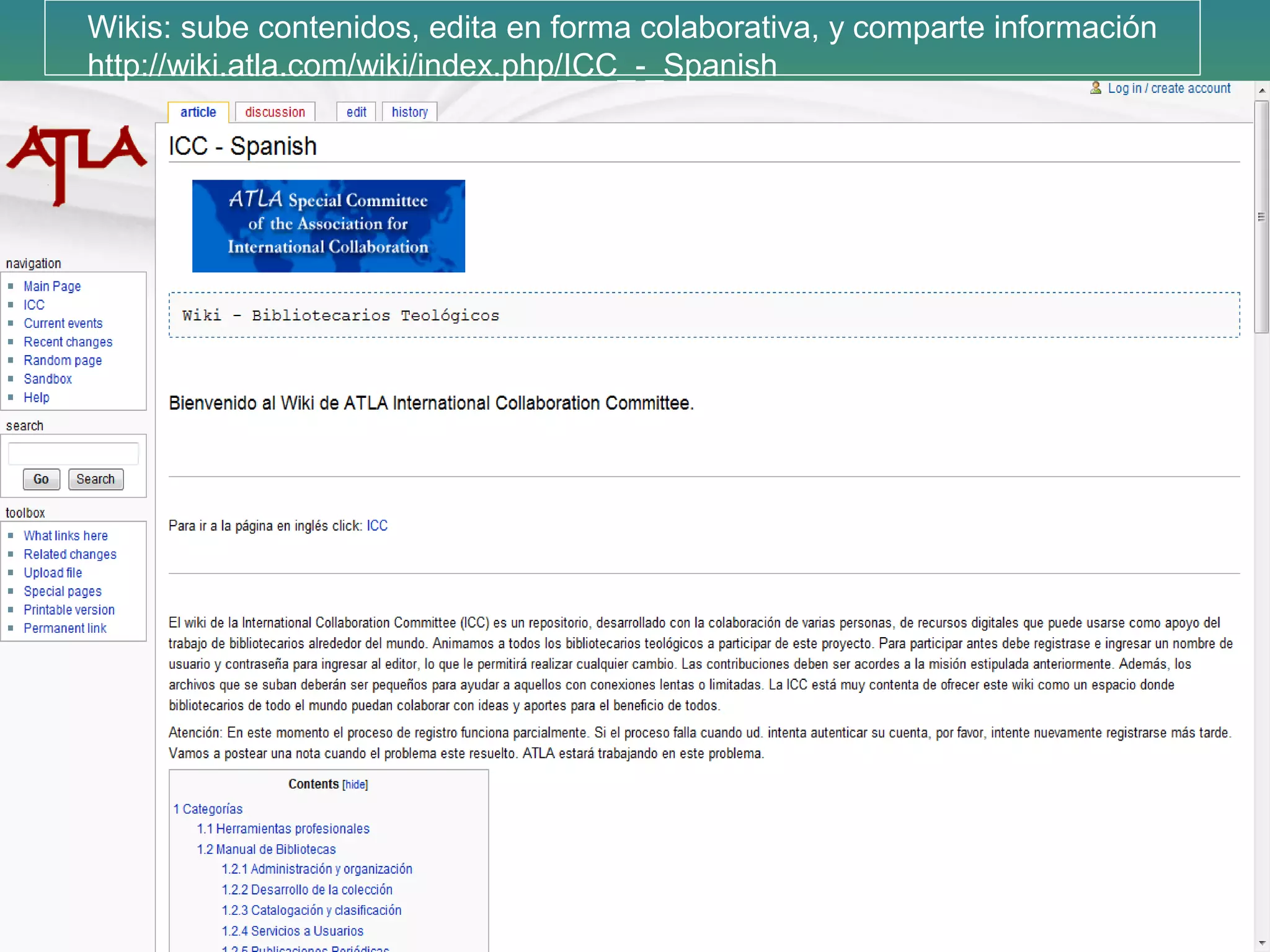Wikis: sube contenidos, edita en forma colaborativa, y comparte información
http://wiki.atla.com/wiki/index.php/ICC_-_Spanish
 