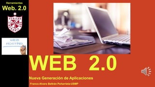 WEB 2.0Nueva Generación de Aplicaciones
Franco Alvaro Beltrán Peñarrieta-USMP
Herramientas
Web. 2.0
 