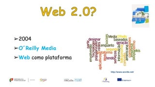 http://www.wordle.net/
➢2004
➢O´Reilly Media
➢Web como plataforma
 