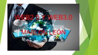 WEB2.0 Y WEB3.0
MARLON LEÓN
 
