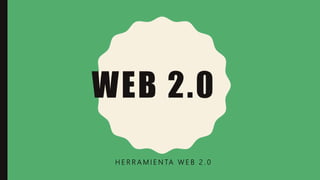 WEB 2.0
H E R R A M I E N TA W E B 2 . 0
 