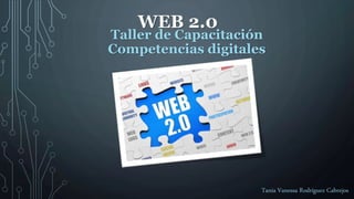 WEB 2.0
Tania Vanessa Rodríguez Cabrejos
Taller de Capacitación
Competencias digitales
 