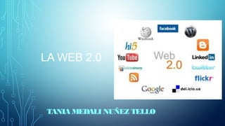 LA WEB 2.0
TANIA MEDALI NUÑEZ TELLO
 