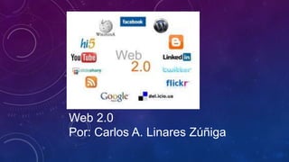 Web 2.0
Por: Carlos A. Linares Zúñiga
 