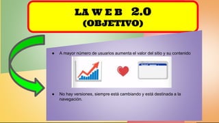 jflores@claretiano.edu.pe - bit.ly/codeteli3 - #Codeteli3
LA W E B 2.0
(OBJETIVO)
● A mayor número de usuarios aumenta el valor del sitio y su contenido
● No hay versiones, siempre está cambiando y está destinada a la
navegación.
 