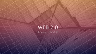 FABRIKAM
WEB 2.0
E x a m e n f i n a l 3
 