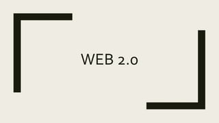 WEB 2.0
 