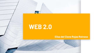 WEB 2.0
Elisa del Cisne Rojas Reinoso
 
