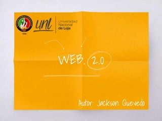 WEB. 2.0
Autor: Jackson Quevedo
 