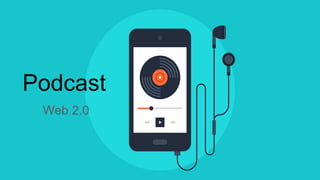 Podcast
Web 2.0
 