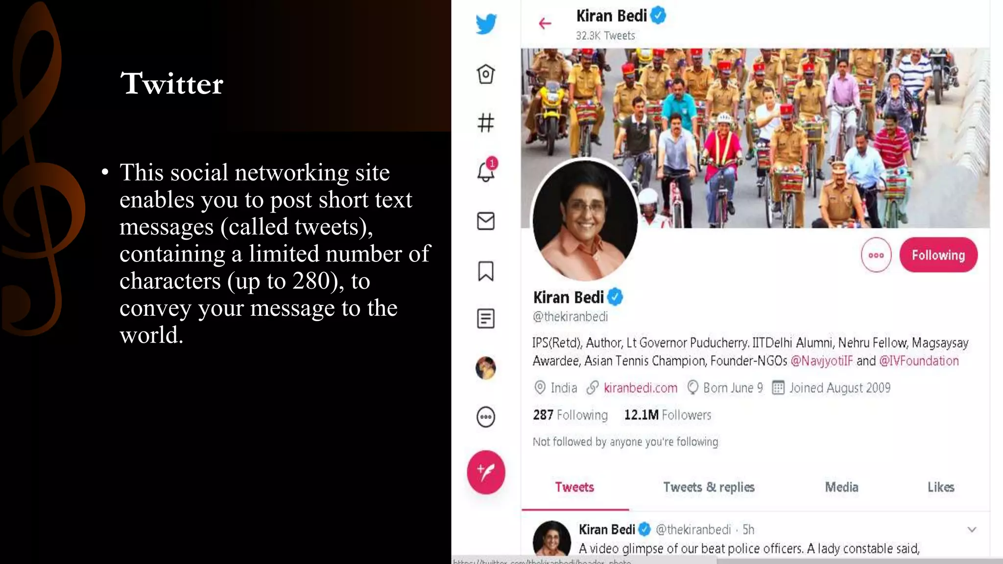 Twitter
• This social networking site
enables you to post short text
messages (called tweets),
containing a limited number of
characters (up to 280), to
convey your message to the
world.
 