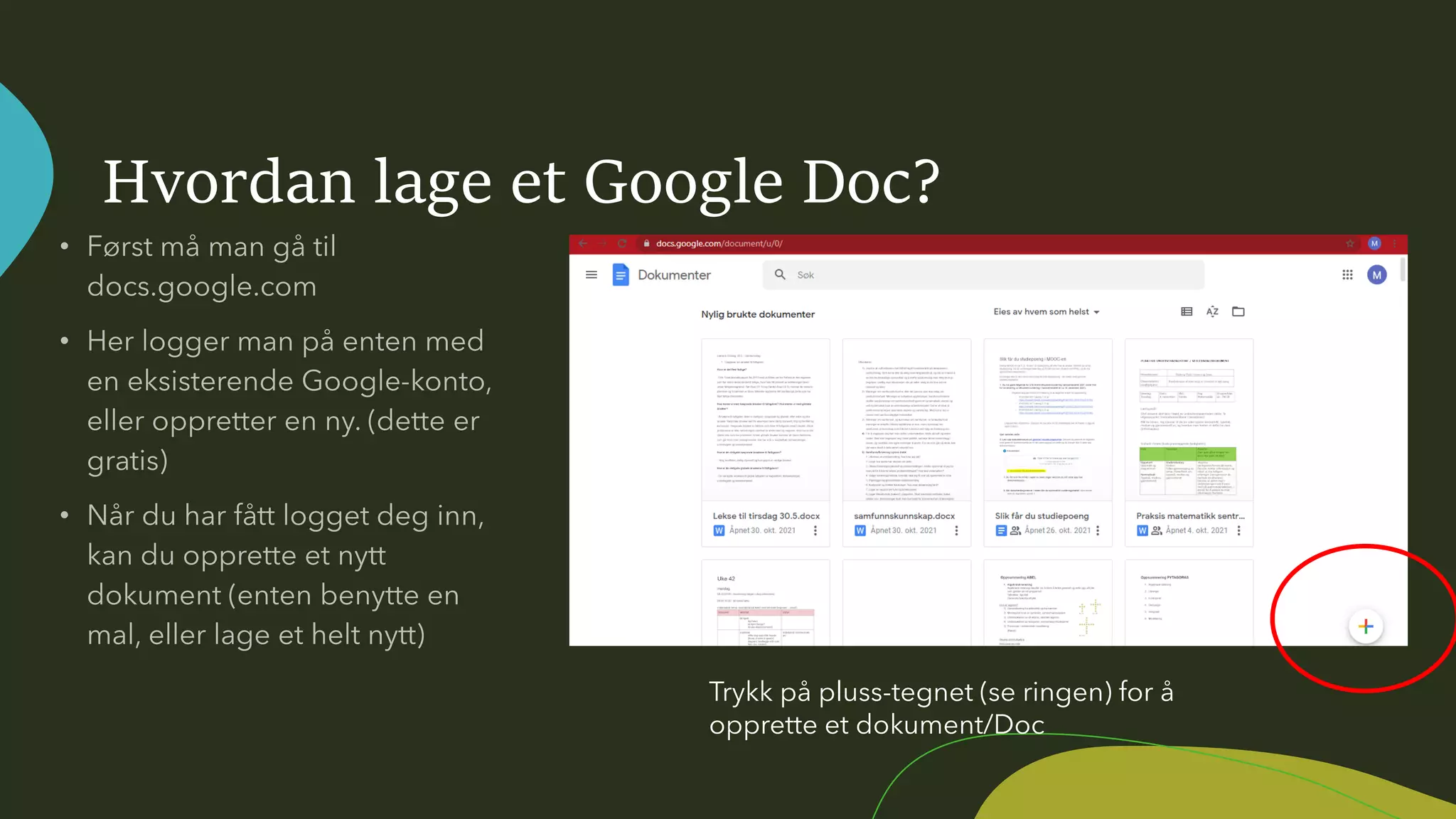 Hvordan lage et Google Doc?
Trykk på pluss-tegnet (se ringen) for å
opprette et dokument/Doc
 